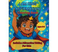 I AM KING: AFFIRMATION COLORING BOOK: INCLUDES AFFIRMATION WRITING FOR KIDS: AGES 4-8