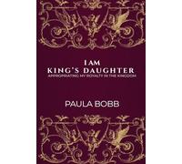 I AM KING’S DAUGHTER: Appropriating My Royalty In The Kingdom