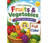I Am Learning Fruits & Vegetables: Activity Book for Kids Ages 2-5 Fun Counting, Matching, Coloring, Cut and Paste, Tracing and Learning Activities for Toddlers and Preschoolers
