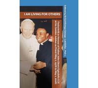 I AM LIVING FOR OTHERS Festschrift in Honour of Father John Okoro Egbulefu CCE at his Golden Jubilee as Priest (May 1, 1976 to May 1, 2026)