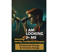 I AM LOOKING FOR ME: Unlocking Identity, Confidence and Purpose.