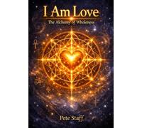 I Am Love: The Alchemy of Wholeness: 14 (The Hermetic Principles)