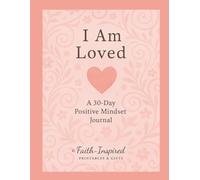 I Am Loved: A 30-Day Positive Mindset Journal (Empowered Mindset Series): A Daily Devotional & Guided Practice for Embracing Divine Love, Worthiness, and Inner Peace