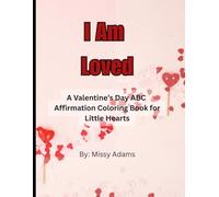 I Am Loved: A Valentine’s Day ABC Affirmation Coloring Book for Little Hearts