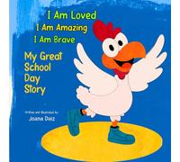 I Am Loved. I Am Amazing. I Am Brave: My Great School Day Story