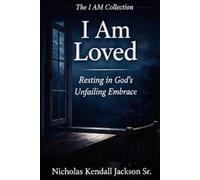 I AM LOVED: Resting in Love God’s Unfailing Embrace: 1 (The I Am Collection)