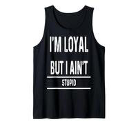 I Am Loyal But Not Stupid Funny Sarcastic Men Women Novelty Camiseta sin Mangas