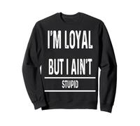 I Am Loyal But Not Stupid Funny Sarcastic Men Women Novelty Sudadera