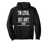 I Am Loyal But Not Stupid Funny Sarcastic Men Women Novelty Sudadera con Capucha