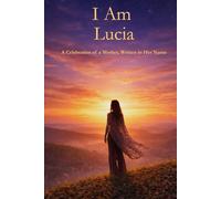 I Am Lucia: A Celebration of a Mother Written in Her Name