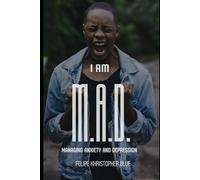 I Am M.A.D.: Managing Anxiety and Depression (for Men)