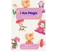 I Am Magic: A Fairy Journal for Girls: Daily Affirmations, Gratitude & Mood Pages for Girls Ages 5-12