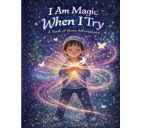 I Am Magic When I Try: A Book of Brave Affirmations