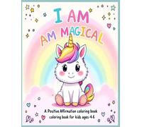 I Am Magical: A Positive Affirmation Coloring Book for Kids Ages 4-6: Fun and uplifting coloring pages with fantasy animals and magical creatures