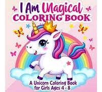 I Am Magical: A Unicorn Coloring Book for Girls Ages 4-8: Empowering pages with positive affirmations and magical unicorns