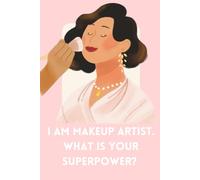 I Am Makeup Artist. What Is Your Superpower?: Inspirational Notebook, Motivational Journal, Positive Affirmation, Makeup Artist Notebook