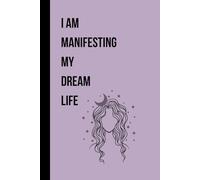 I Am Manifesting My Dream Life: A 100-Page Lined Manifestation Notebook for Positive Thinking, Abundance & Alignment