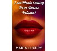 I Am María Luxury, Porn Actress - Volume 1: An erotic autobiographical novel about my beginnings in the adult film industry and my first time on camera (María Luxury: My Life in Porn)