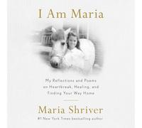 I Am Maria: My Reflections and Poems on Heartbreak, Healing, and Finding Your Way Home