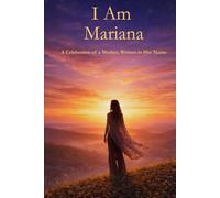 I Am Mariana: A Celebration of a Mother Written in Her Name