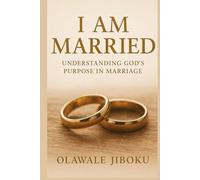 I Am Married: Understanding God’s Purpose in Marriage