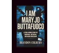 I Am Mary Jo Buttafuoco: A True-Crime Story Of Survival, Betrayal, And Media Obsession