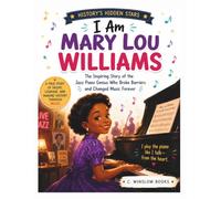 I Am Mary Lou Williams (History's Hidden Stars): The Inspiring Story of the Jazz Piano Genius Who Broke Barriers and Changed Music Forever