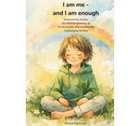 I Am Me - And I Am Enough: Empowering stories for children growing up in narcissistic and emotionally challenging families