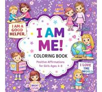 I Am Me Coloring Book: Positive Affirmations for Girls Ages 4-8 | Confidence, Self-Love & Kindness Coloring Pages: A Fun and Empowering Coloring Book ... Emotional Strength, and Positive Thinking