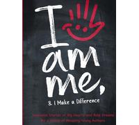 I Am Me & I Make a Difference!: Awesome Stories of Big Hearts and Bold Dreams By a Group of Amazing Young Authors: Awesome Stories of Big Hearts and ... Dreams By a Group of Amazing Young Authors