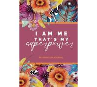 I Am Me That's My Superpower: Affirmation Journal