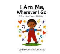 I Am Me, Wherever I Go: A Story for Foster Children