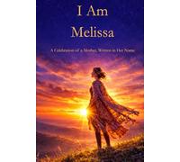 I Am Melissa: A Celebration of a Mother Written in Her Name
