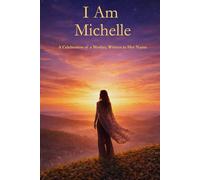 I Am Michelle: A Celebration of a Mother Written in Her Name