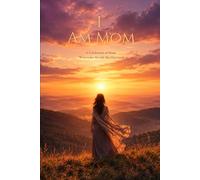I Am Mom: A Celebration of Mom, Written for the Life She Has Lived