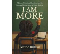 I Am More: A Story of Identity, Education, and the Power of Seeing More in Every Student