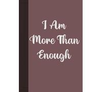 I Am More Than Enough Yes, I Am Enough: My Story Yes, I Am Enough Daily Reminder I Am Enough A Journal of Being Enough