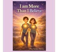 I Am More Than I Believe: A Heartfelt story about self-worth, courage, and growing into who you are.