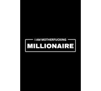 I Am Motherfucking Millionaire : Hilarious Gag Gift Notebook, Funny Journal for Brilliant Minds, Project Planner for Entrepreneurs, Project Management, & Business Owners - 120 pages, 6x9”
