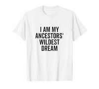 I Am My Ancestors' Wildest Dream - Cita inspiradora Camiseta