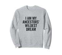 I Am My Ancestors' Wildest Dream - Cita inspiradora Sudadera