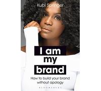 I Am My Brand: How to Build Your Brand Without Apology