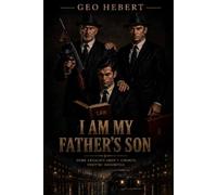 I Am My Father's Son: Some Legacies Aren't Chosen. They're Inherited.