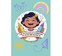 "I Am...": My Fun Book of Affirmations to Color and Believe In