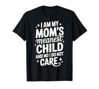 I Am My Mom's Meanest Child And No I Do Not Care Camiseta