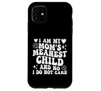 I Am My Mom'S Meanest Child and No I Do Not Care Funny Carcasa para iPhone 11