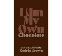 I Am My Own Chocolate: New and Renewed Poems