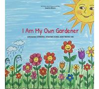I Am My Own Gardener: Growing Strong, Staying Kind, and Being Me