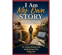 I Am My Own Story: From a Shy Schoolboy to Author, Researcher, and Dreamer