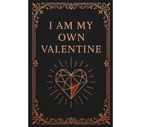 I Am My Own Valentine: A Journal of Self-Love, Strength, and Inner Radiance for the Single Soul